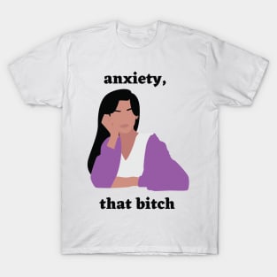 Motivational: Anxiety, that bitch T-Shirt